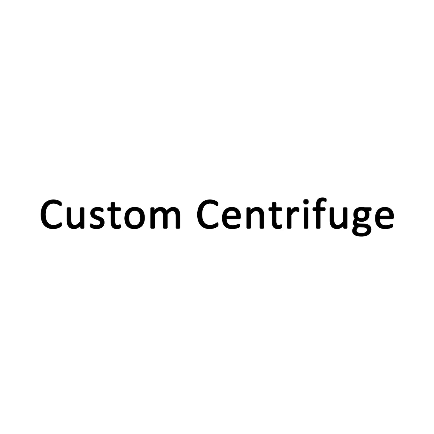 Need Custom Centrifuge?
